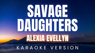 Alexia Evellyn  Savage Daughters  KARAOKE Version [upl. by Ycam]