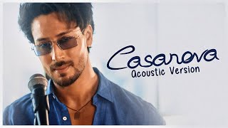 Tiger Shroff  Casanova  Acoustic Version [upl. by Gnel]