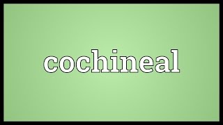 Cochineal Meaning [upl. by Gaul]