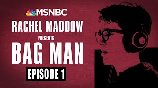 Bag Man Podcast  Episode 1 An Unsettling Secret  Rachel Maddow  MSNBC [upl. by Shepperd701]